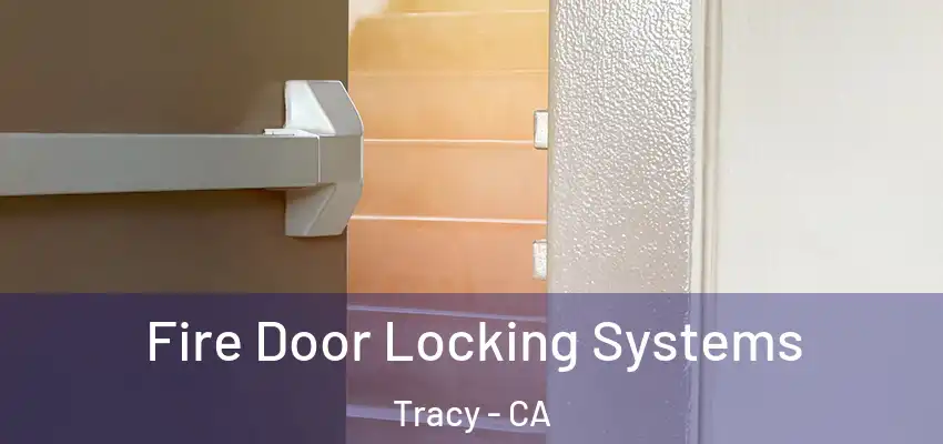  Fire Door Locking Systems Tracy - CA